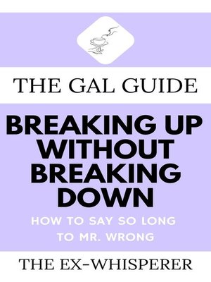 cover image of The Gal Guide to Breaking Up Without Breaking Down